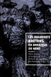 Olivier Le Dour et Grégoire Le Clech - Les Huguenots bretons en Amérique du Nord - Volume 1.