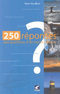 Pierre-Yves Belly - Deux cent cinquante réponses aux questions du marin curieux.
