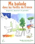 Murielle Boyer et Claude Larosa - Ma Balade Dans Les Forets De France : My Walks In The Forests Of France. Explorer, Dessiner Et Peindre : Explore, Draw And Paint!.