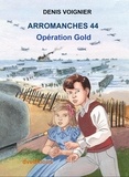 Denis Voignier - Arromanches 44 - Operation Gold.
