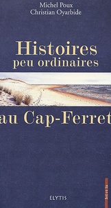 Michel Poux et Christian Oyarbide - Histoires peu ordinaires au Cap-Ferret.