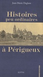 Jean-Marie Deglane - Histoires peu ordinaires à Périgueux.