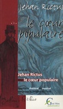 Jehan Rictus - Le coeur populaire - Suivi de Jehan Rictus ou Le coeur populaire : spectacle théâtral et musical.