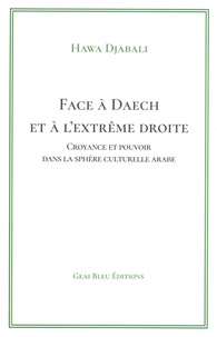 Hawa Djabali - Face à Daech et à l'extrême droite - Croyance et pouvoir dans la sphère cuturelle arabe.