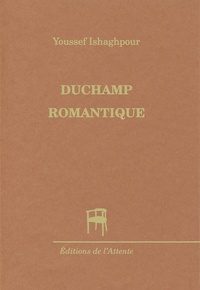 Youssef Ishaghpour - Duchamp romantique.