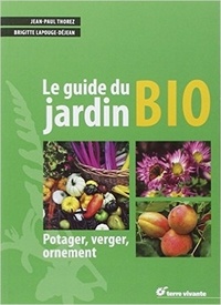 Jean-Paul Thorez et Brigitte Lapouge-Déjean - Le guide du jardin bio - Potager, verger, ornement.