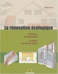 Pierre Lévy - La rénovation écologique - Principes fondamentaux, exemples de mise en oeuvre.