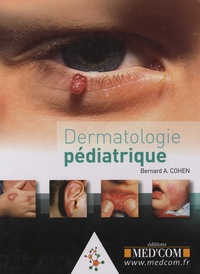 Bernard A. Cohen - Dermatologie pédiatrique.