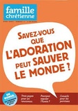 Vincent Montagne - Famille Chrétienne Hors-série N° 11 : Savez-vous que l'adoration peut sauver le monde ?.