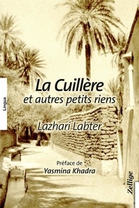 Lazhari Labter - La cuillère et autres petits riens.