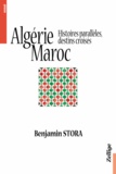 Benjamin Stora - Algérie, Maroc - Histoires parallèles, destins croisés.
