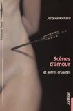 Jacques Richard - Scènes d'amour et autres cruautés.