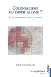 Julie d' Andurain - Colonialisme ou impérialisme ? - Le parti colonial en pensée et en action.