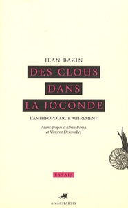 Jean Bazin - Des clous dans la Joconde - L'anthropologie autrement.