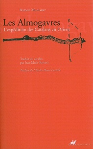 Ramon Muntaner - Les Almogavres - L'expédition des Catalans en Orient.