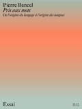 Pierre Bancel - Pris aux mots - De l'origine du langage à l'origine des langues.