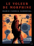 Mario Cuenca Sandoval - Le Voleur de morphine.