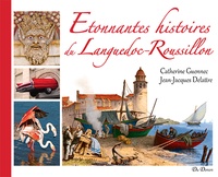 Catherine Guennec et Jean-Jacques Delattre - Etonnantes histoires du Languedoc-Roussillon.