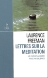 Laurence Freeman - Lettres sur la méditation - Le christianisme face au silence.