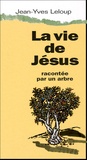 Jean-Yves Leloup - La vie de Jésus racontée par un arbre.