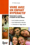 Céline Causse - Vivre avec un enfant hyperactif - Le guide indispensable aux parents et aux enseignants confrontés à l'hyperactivité.
