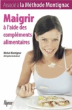 Michel Montignac et Brigitte Karleskind - Maigrir à l'aide des compléments alimentaires.