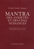 Franck André Jamme - Mantra des anxiétés et des cinq nuisances - Edition bilingue français-anglais.