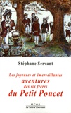 Stéphane Servant - Les joyeuses et émerveillantes Aventures des Six Frères du Petit Poucet.