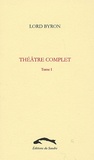  Lord Byron - Théâtre complet - Tome 1 : Manfred ; Marino Faliero ; Le ciel et la terre ; Sardanaple.