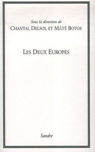 Chantal Delsol et Maté Botos - Les Deux Europes.