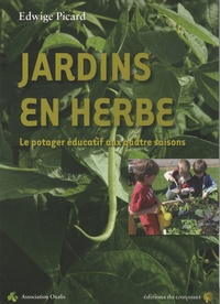 Edwige Picard - Jardins en herbe - Le potager éducatif aux quatres saisons.
