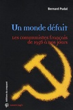 Bernard Pudal - Un monde défait - Les communistes français de 1956 à nos jours.