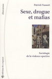 Patrick Vassort - Sexe drogue et mafias - Sociologie de la violence sportive.