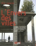 Alice Laguarda - L'Envers des villes - Voyages d'architectes, inventions du monde, édition français-anglais.