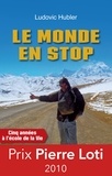 Ludovic Hubler - Le monde en stop - Cinq années à l'école de la vie.