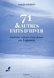 Nathalie Courtet - 71 & autres faits d'hiver - Itinérance solitaire d'une femme en Laponie.