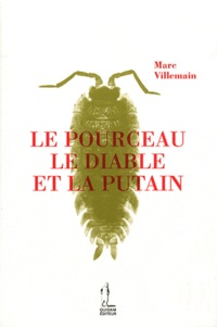 Marc Villemain - Le pourceau, le diable et la putain.
