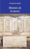 François Amiot - Histoire de la Messe.