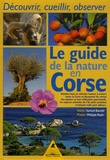 Samuel Baunée et Philippe Royer - Le guide de la nature en Corse - Découvrir, cueillir, observer.