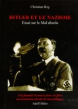 Christian Rey - Hitler et le nazisme - Essai sur le Mal Absolu.