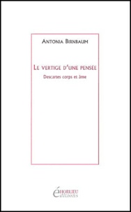 Antonia Birnbaum - Le vertige d'une pensée - Descartes corps et âme.
