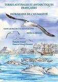 Françoise Arnaud et France Onoratini - Terres australes et antarctiques françaises - Patrimoine de l'humanité. Dans les pas de l'océanographe Patrick Arnaud.