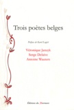 Véronique Janzyk et Serge Delaive - Trois poètes belges.