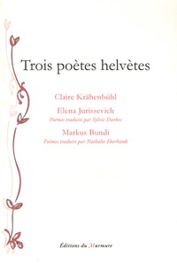 Claire Krähenbühl et Elena Jurissevich - Trois poètes helvètes.
