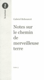 Gabriel Rebourcet - Notes sur le chemin de merveilleuse terre - Tome 3.