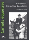 Jean-Pierre Guiotat - Profession : Instructeur D'Equitation. Commentaires Generaux Et Pedagogiques Des Aides Du Cavalier.