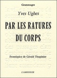Yves Ughes - Par les ratures du corps.
