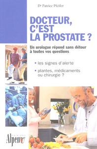 Patrice Pfeifer - Docteur, c'est la prostate ?.