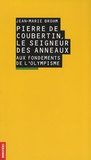 Jean-Marie Brohm - Pierre de Coubertin, le seigneur des anneaux - Aux fondements de l'olympisme.