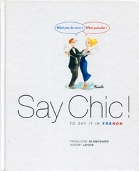 Françoise Blanchard et Jeremy Leven - Say Chic ! To say it in French.